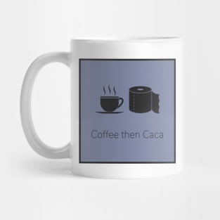 Coffee then caca Mug